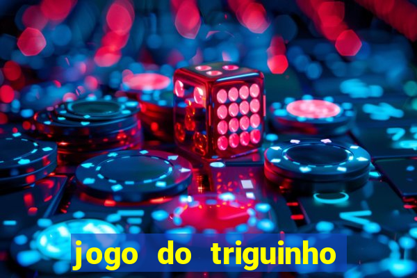 jogo do triguinho de ganhar dinheiro